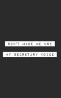 Don't Make Me Use My Secretary Voice