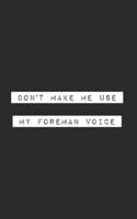 Don't Make Me Use My Foreman Voice