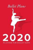 Ballet Plans - 2020 Planner For Ballet Kids