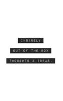 Insanely Out of the Box Thoughts & Ideas