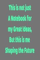 This Is Not Just a Notebook for My Great Ideas, but This Is Me Shaping the Future