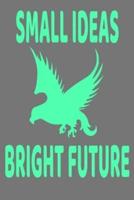 Small Ideas Bright Future