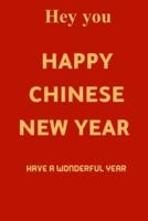 Hey You Happy Chinese New Year , Have a Wonderful Year