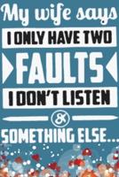My Wife Says I Only Have Two Faults