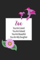 Zoe You Are Loved You Are Valued You Are Beautiful You Are My Daughter