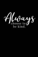 Always Choose to Be Kind.