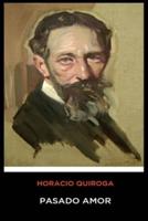 Horacio Quiroga - Pasado Amor