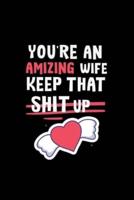 You're An Amizing Wife Keep That Shit Up