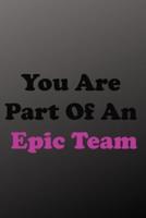 You Are Part Of An Epic Team