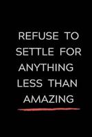 Refuse To Settle For Anything Less Than Amazing