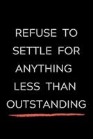 Refuse To Settle For Anything Less Than Outstanding