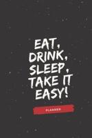 Eat, Drink, Sleep, Take It Easy!