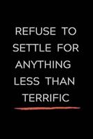 Refuse To Settle For Anything Less Than Terrific