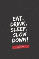 Eat, Drink, Sleep, Slow Down!