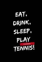 Eat, Drink, Sleep, Play Tennis!