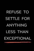 Refuse To Settle For Anything Less Than Exceptional