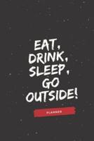 Eat, Drink, Sleep, Go Outside!