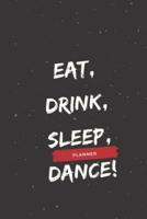 Eat, Drink, Sleep, Dance!