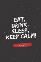 Eat, Drink, Sleep, Keep Calm!