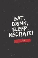 Eat, Drink, Sleep, Meditate!