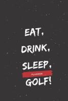 Eat, Drink, Sleep, Golf!