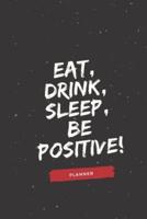 Eat, Drink, Sleep, Be Positive!
