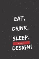 Eat, Drink, Sleep, Design!