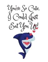 You're So Cute I Could Just Eat You Up, Graph Paper Composition Journal Notebook, White Cover With a Cute Baby Shark, Little Hearts & Funny Shark Pun Saying