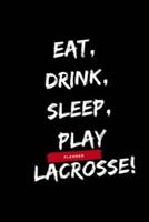 Eat, Drink, Sleep, Play Lacrosse!