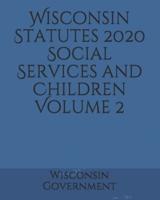 Wisconsin Statutes 2020 Social Services and Children Volume 2