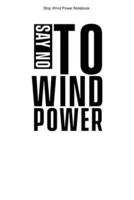Stop Wind Power Notebook