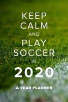 Keep Calm And Play Soccer In 2020 - A Year Planner