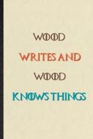 Wood Writes And Wood Knows Things