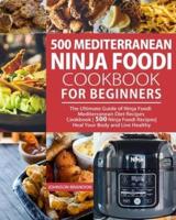 500 Mediterranean Ninja Foodi Cookbook for Beginners