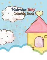 Welcome Baby Coloring Book: A Fun Gift Idea for Mom and Kids, Creativity and Imagination, Coloring Pages Perfect for Toddlers, Preschoolers, Kids Ages 3-8 and All