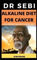 Dr Sebi Alkaline Diet for Cancer