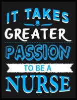 It Takes Greater Passion To Be A Nurse