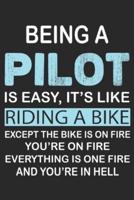 Being a Pilot Is Easy Its Like Riding a Bike Except the Bike Is on Fire You're on Fire Everything Is One Fire and You're in Hell