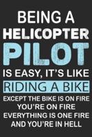 Being Helicopter Pilot Is Easy Its Like Riding Bike Except the Bike Is on Fire You're on Fire Everything Is One Fire and You're in Hell