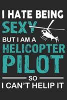I Hate Being Sexy but I Am a Helicopter Pilot So I Can't Help It