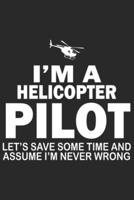 I'm a Helicopter Pilot Lets Save Some Time and Assume I'm Never Wrong