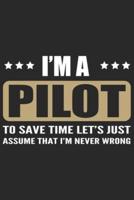 I'm a Pilot to Save Time Lets Just Assume That I'm Never Wrong