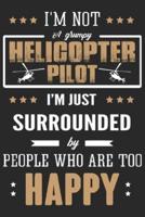 I'm Not a Grumpy Helicopter Pilot I'm Just Surrounded by People Who Are Too Happy