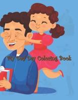 My Dad Day Coloring Book: Father's Day Coloring Book, Lovely Design Book for Boys, Girls, Large Size Perfect Gift For Son, Daughter and All