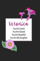 Veronica You Are Loved You Are Valued You Are Beautiful You Are My Daughter