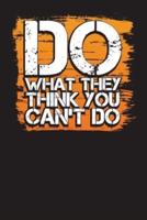 Do What They Think You Can't Do