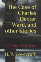 The Case of Charles Dexter Ward, and Other Stories