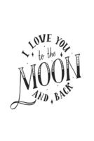 I Love You To The Moon ANd Back