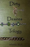 The Dirty Desires Trilogy