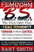 FEMINISM B.S. (The Good, The Bad & The Ultra-Ugly!) + "TOXIC FEMININITY"